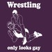 Wrestling: It only looks gay