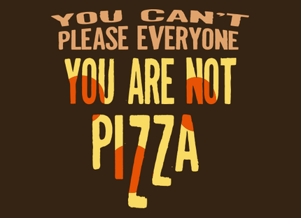 You Can't Please Everyone - You Are Not Pizza Shirt @ That Awesome Shirt!