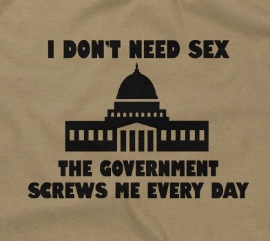 I Don't Need Sex, The Government Screws Me Every Day