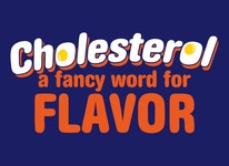 Cholesterol - A Fancy Word For Flavor