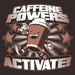 Caffeine Powers... Activate!