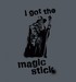 I Got The Magic Stick