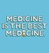 Medicine is the Best Medicine