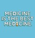 Medicine is the Best Medicine