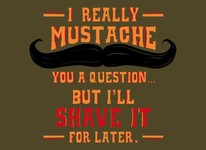I Mustache You A Question