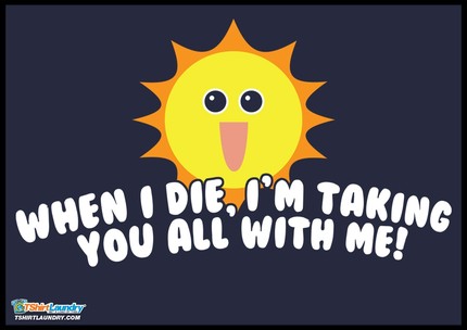 When I Die I'm Taking You All with Me
