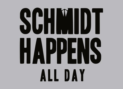 Schmidt Happens All Day