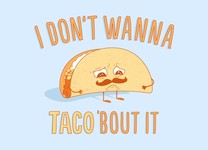 I Don't Wanna Taco 'Bout It