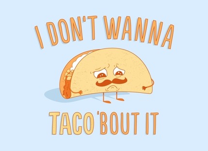 I Don't Wanna Taco 'Bout It
