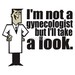 I'm Not A Gynecologist, But I'll Take A Look