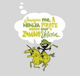 Imagine me, a Ninja Pirate, riding atop a zombie unicorn ...