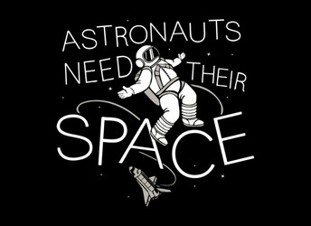 Astronauts Need Their Space