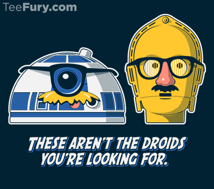 These Aren't The Droids You're Looking For.