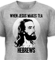 When Jesus Makes Tea, Hebrews