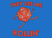 They See Me Rollin'