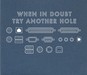 When In Doubt, Try Another Hole