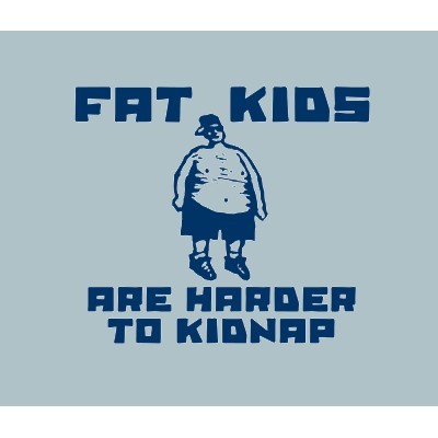 Fat Kids are Harder to Kidnap