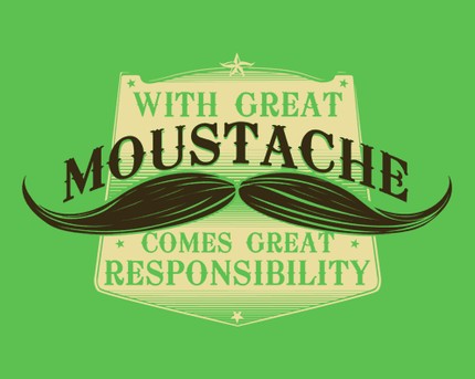 With Great Moustache Comes Great Responsibility