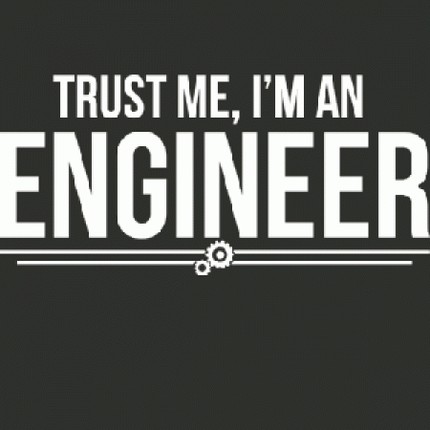 Trust Me I'm An Engineer