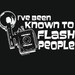 I've Been Known To Flash People