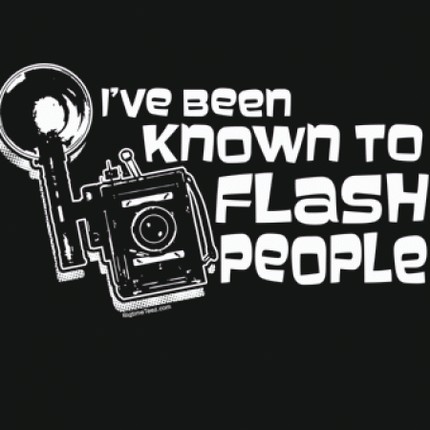 I've Been Known To Flash People