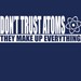 Never Trust An Atom, They Make Up Everything