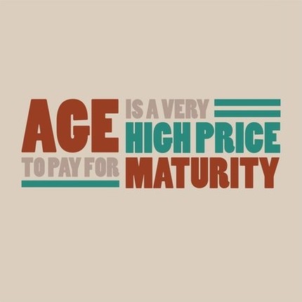 Age Is A Very High Price To Pay For Maturity