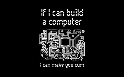 If I Can Build A Computer, I Can Make You Cum