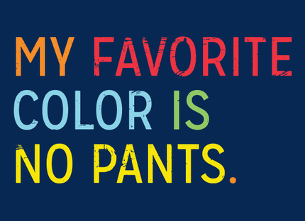 My Favorite Color Is No Pants
