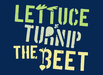 Lettuce Turnip The Beet
