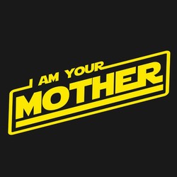 I Am Your Mother
