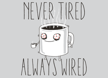 Never Tired, Always Wired