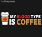 My Blood Type Is Coffee