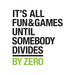 It's All Fun & Games Until Somebody Divides by Zero