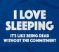 I Love Sleeping - It's Like Being Dead Without The Commitment