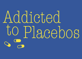 Addicted To Placebos