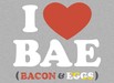 I Heart Bae (Bacon and Eggs)