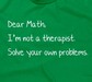 Dear Math, I'm Not A Therapist, Solve Your Own Problems