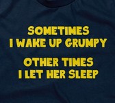 Sometimes I Wake Up Grumpy (Other Times I Let Her Sleep)