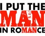 I Put The MAN in RoMANce