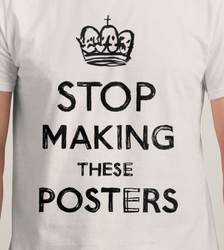 Keep Calm And Stop Making These Posters