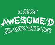 I just Awesome'd All Over The Place