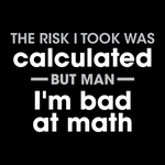 The Risk I Took was Calculated - But I'm Bad At Math