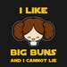 I Like Big Buns And I Cannot Lie