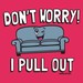 My Couch - Don't Worry I Pull Out