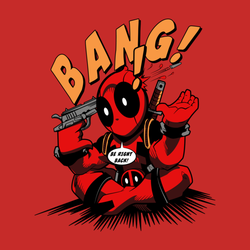Bang! Deadpool! Be Right Back!