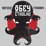Refuse Tyranny - Obey Cthulhu