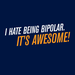 I Hate Being Bipolar. It's Awesome!