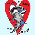You Are The Shark To My Tornado