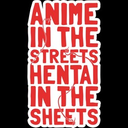 Anime in the Streets, Hentai in the Sheets
